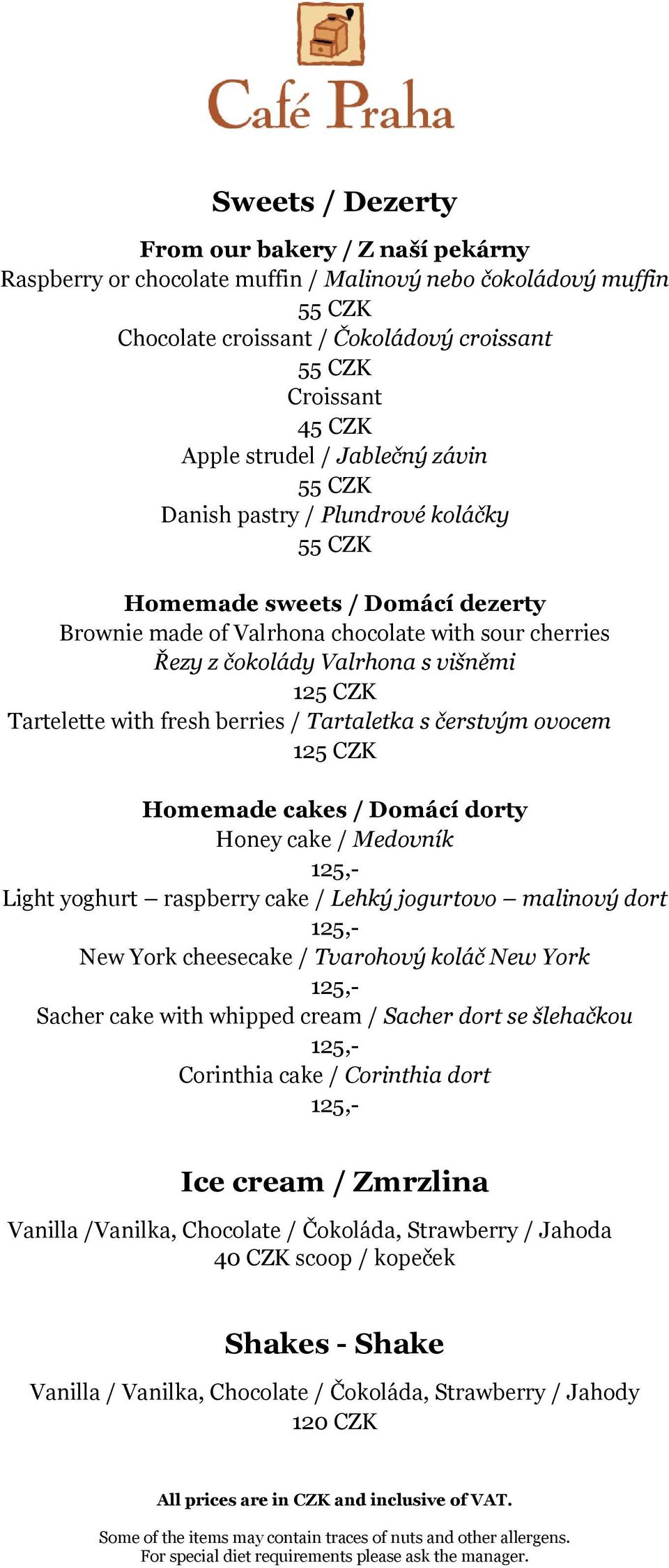 CZK Tartelette with fresh berries / Tartaletka s čerstvým ovocem 125 CZK Homemade cakes / Domácí dorty Honey cake / Medovník Light yoghurt raspberry cake / Lehký jogurtovo malinový dort New York