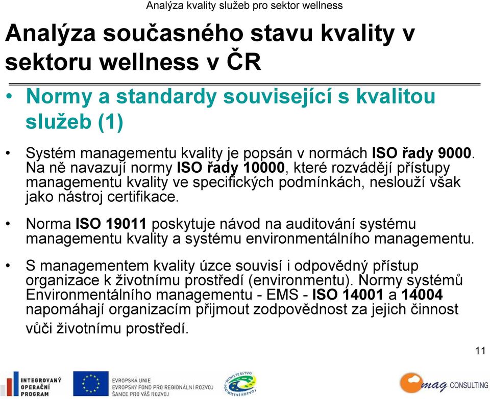 Norma ISO 19011 poskytuje návod na auditování systému managementu kvality a systému environmentálního managementu.