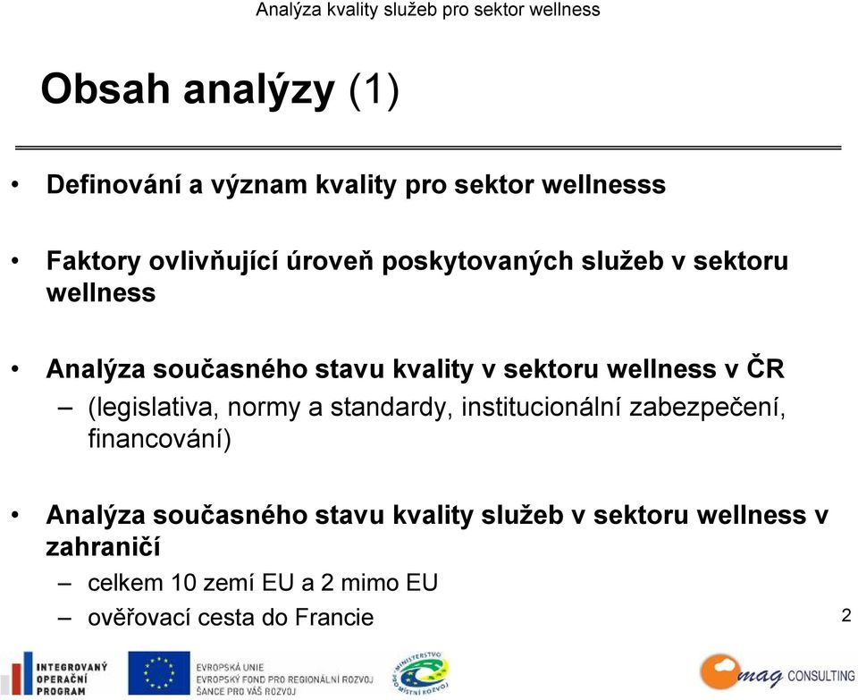 a standardy, institucionální zabezpečení, financování) Analýza současného stavu kvality