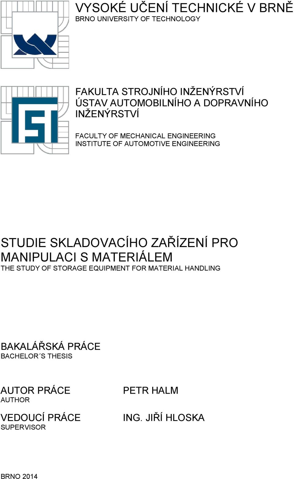 ENGINEERING STUDIE SKLADOVACÍHO ZAŘÍZENÍ PRO MANIPULACI S MATERIÁLEM THE STUDY OF STORAGE EQUIPMENT FOR