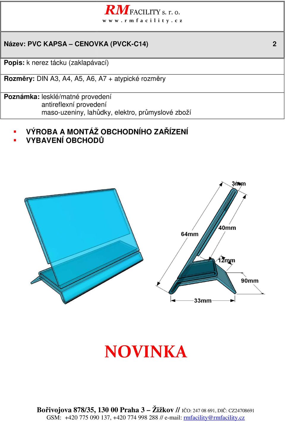 průmyslové zboží VÝROBA A MONTÁŽ OBCHODNÍHO ZAŘÍZENÍ VYBAVENÍ OBCHODŮ NOVINKA Bořivojova 878/35, 130 00 Praha 3