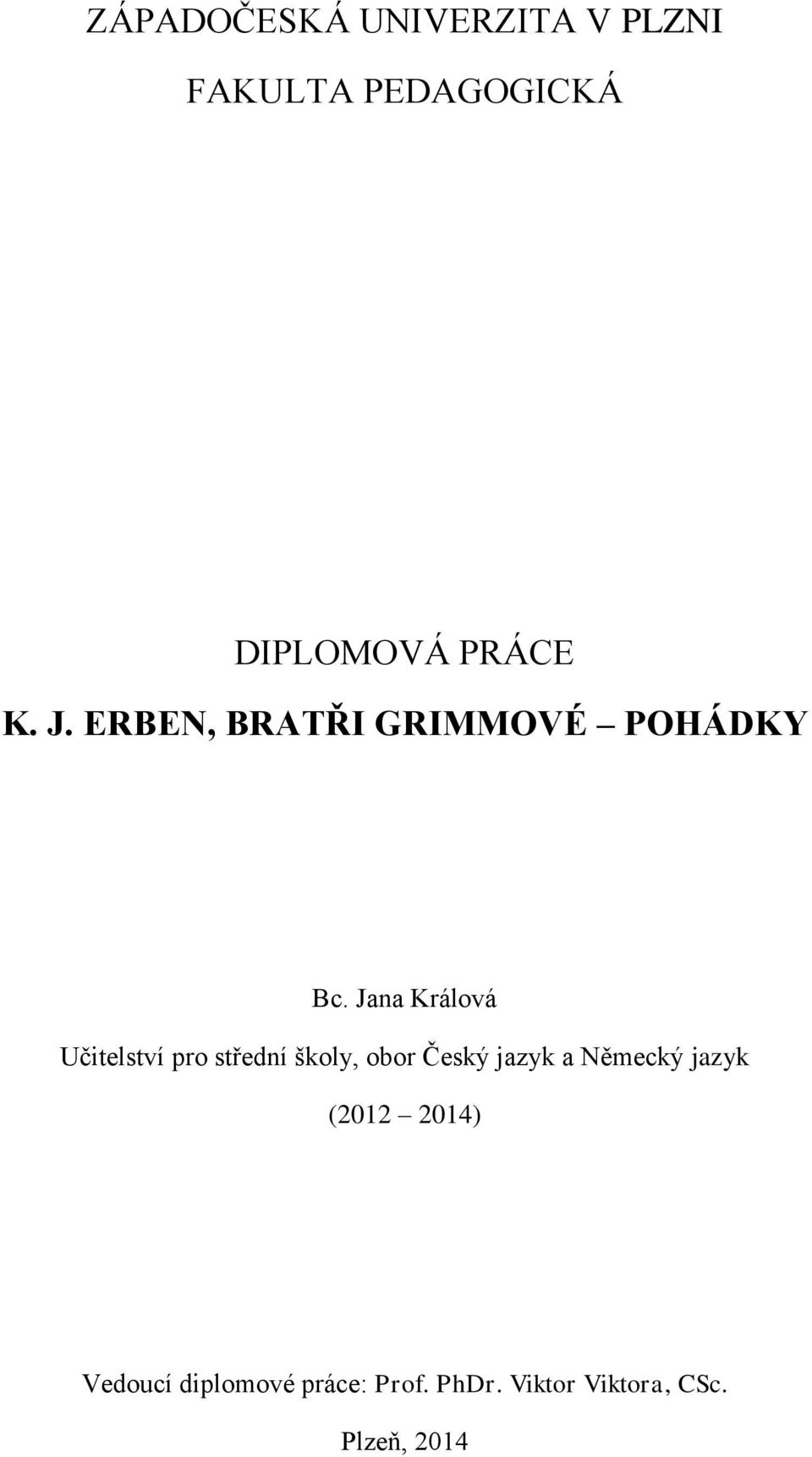 Jana Králová Učitelství pro střední školy, obor Český jazyk a