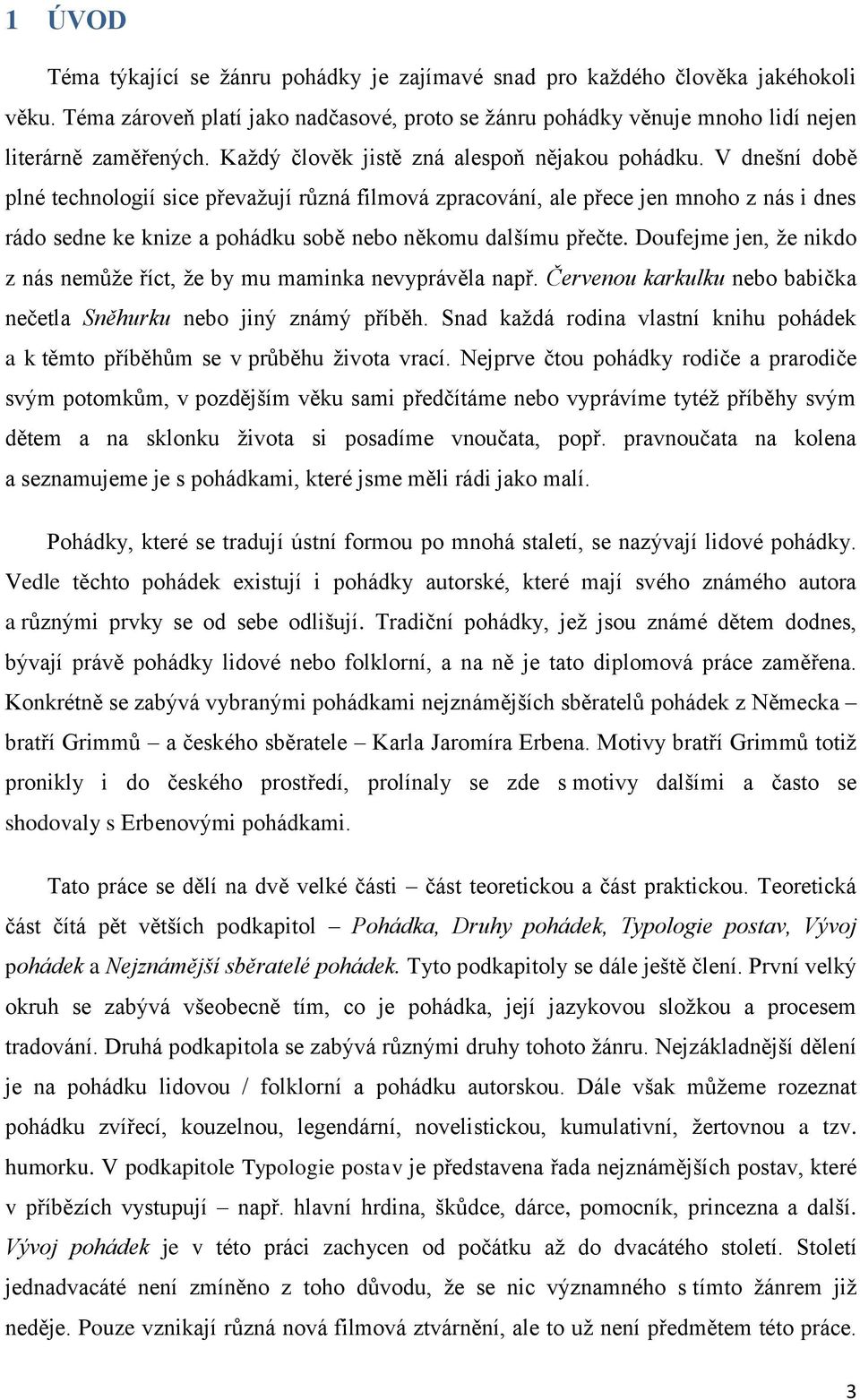 V dnešní době plné technologií sice převažují různá filmová zpracování, ale přece jen mnoho z nás i dnes rádo sedne ke knize a pohádku sobě nebo někomu dalšímu přečte.