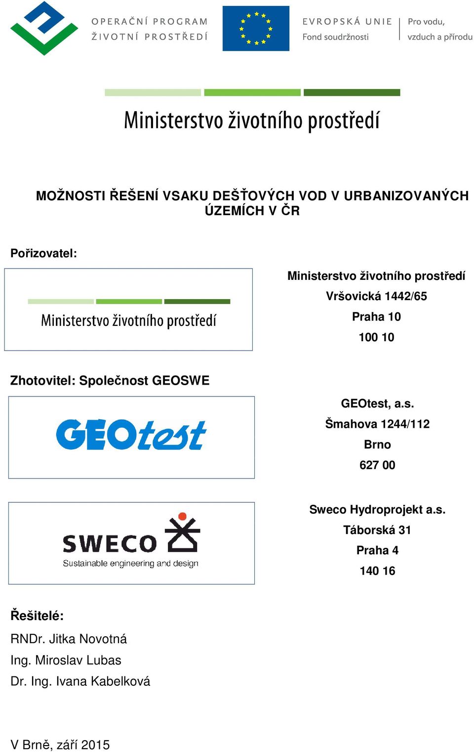 GEOSWE GEOtest, a.s. Šmahova 1244/112 Brno 627 00 Sweco Hydroprojekt a.s. Táborská 31 Praha 4 140 16 Řešitelé: RNDr.