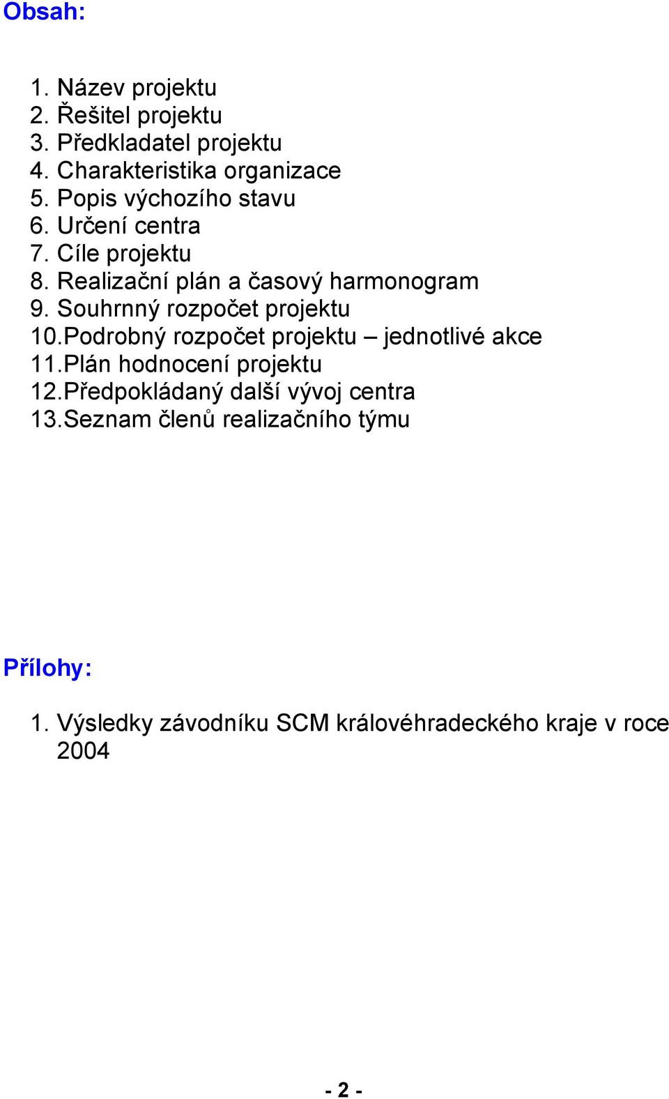 Souhrnný rozpočet projektu 10.Podrobný rozpočet projektu jednotlivé akce 11.Plán hodnocení projektu 12.