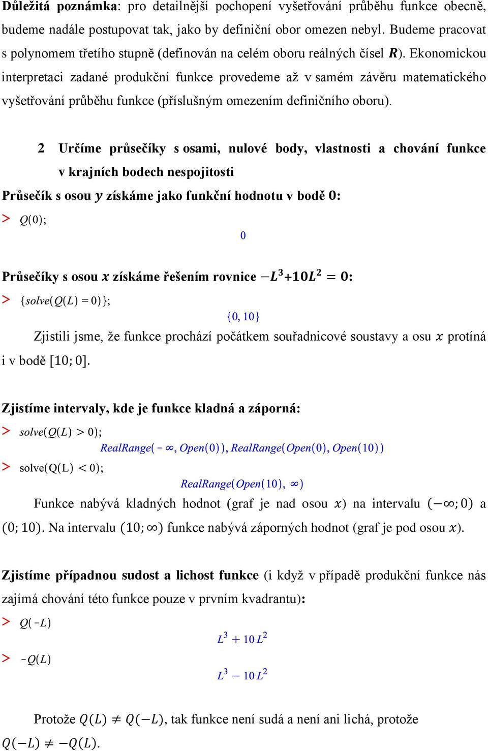 Ekonomickou interpretaci zadané produkční funkce provedeme až v samém závěru matematického vyšetřování průběhu funkce (příslušným omezením definičního oboru).