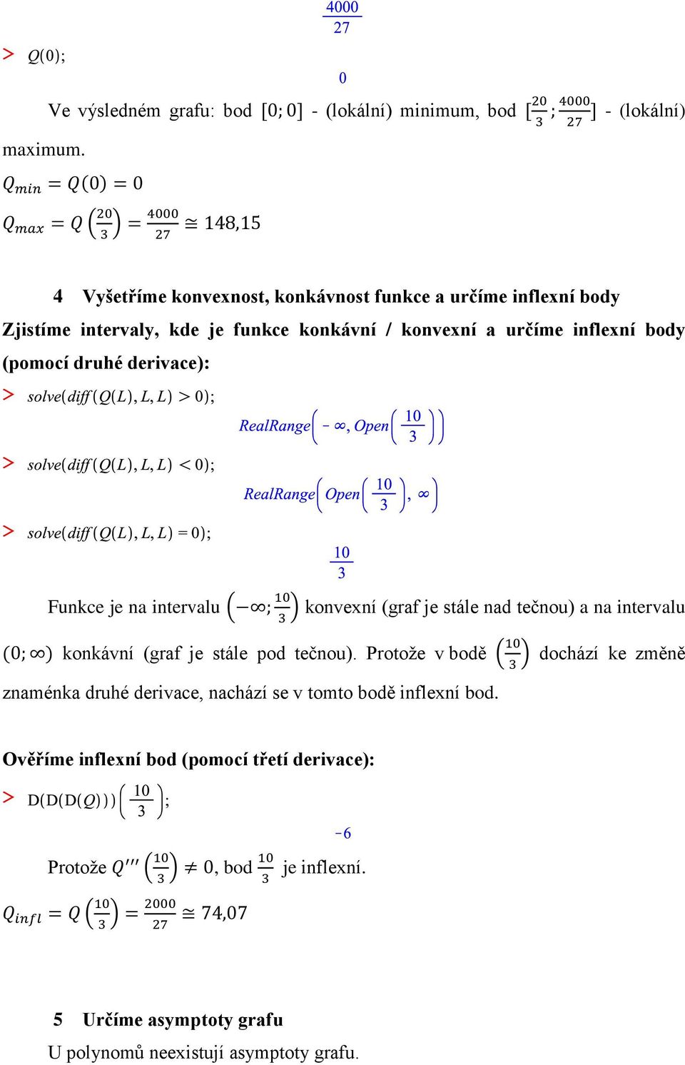 intervaly, kde je funkce konkávní / konvexní a určíme inflexní body (pomocí druhé derivace): Funkce je na intervalu konvexní (graf je stále nad
