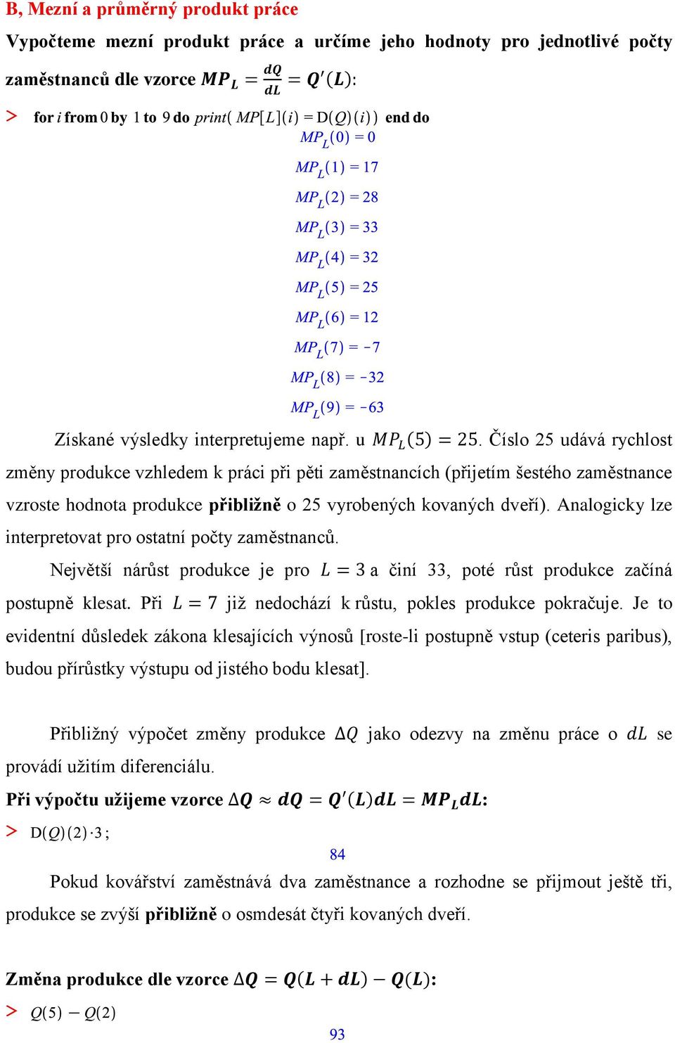 Číslo 25 udává rychlost změny produkce vzhledem k práci při pěti zaměstnancích (přijetím šestého zaměstnance vzroste hodnota produkce přibližně o 25 vyrobených kovaných dveří).