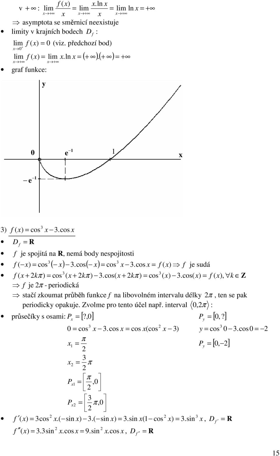 cos, k Z je - periodická stačí zkoumat průběh unkce na libovolném intervalu délk, ten se pak periodick opakuje.