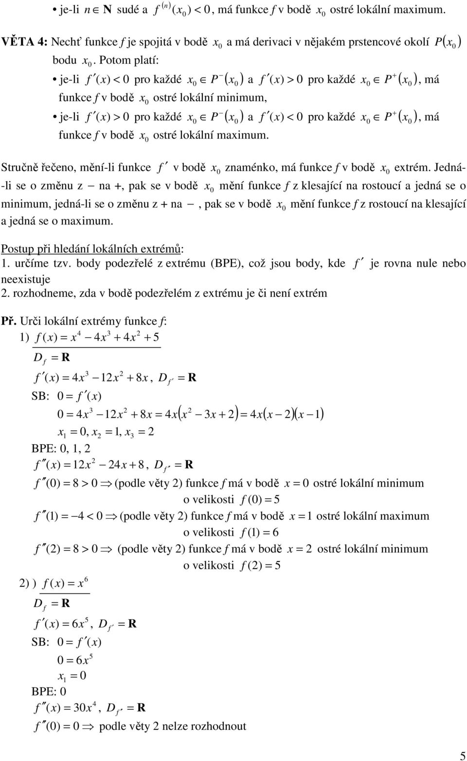 pro každé P pro každé P Stručně řečeno, mění-li unkce v bodě znaménko, má unkce v bodě etrém.