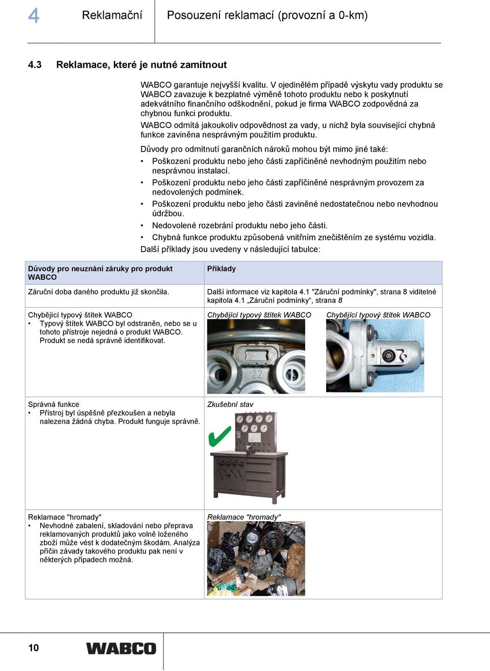 produktu. WABCO odmítá jakoukoliv odpovědnost za vady, u nichž byla související chybná funkce zaviněna nesprávným použitím produktu.