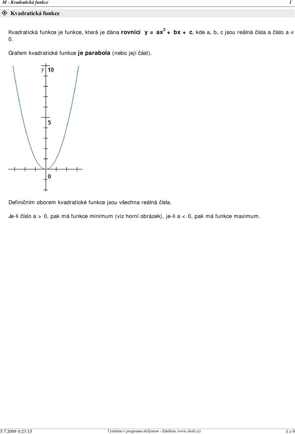 Grafem kvadratické funkce je parabola (nebo její část).