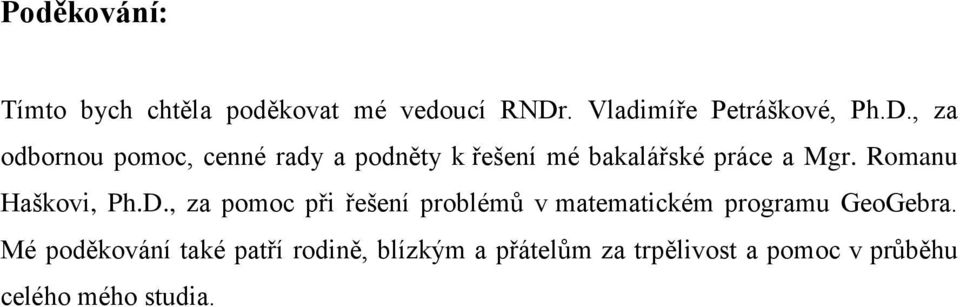 , za odbornou pomoc, cenné rady a podněty k řešení mé bakalářské práce a Mgr.