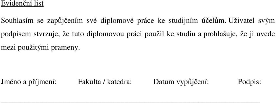 Uživatel svým podpisem stvrzuje, že tuto diplomovou práci použil