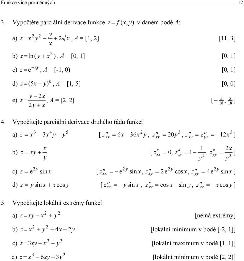 0, z = z = ] b) z = + [ z = 0, z =, z = ] c) z = e sin [ z = e sin, z = e cos, z = e sin] d) z = sin + cos [ z = sin, z = cos sin, z = cos ] 5