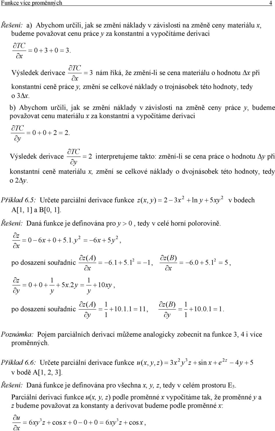 na změně cen práce, budeme považovat cenu materiálu za konstantní a vpočítáme derivaci TC = 0 + 0 + = TC Výsledek derivace = interpretujeme takto: změní-li se cena práce o hodnotu Δ při konstantní