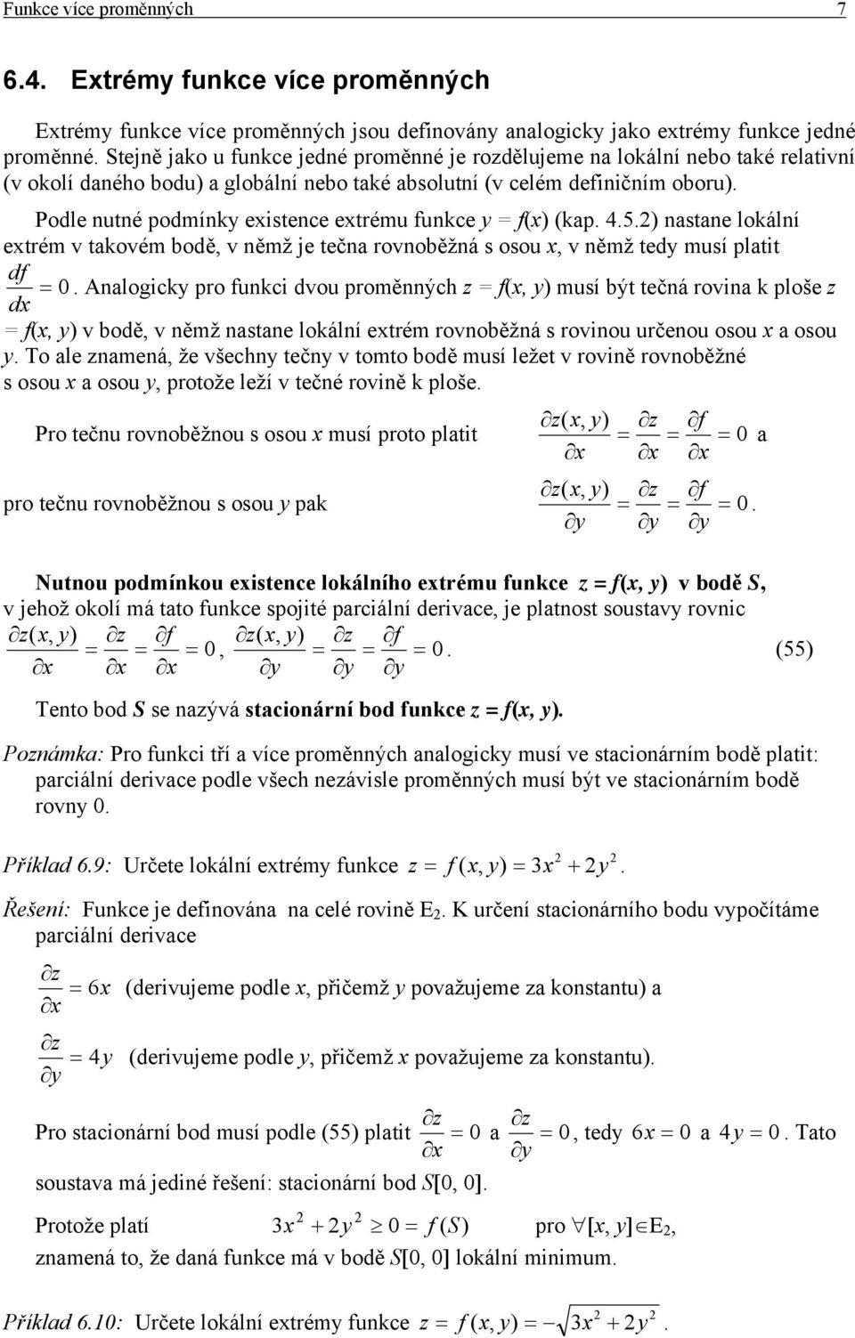 bodě, v němž je tečna rovnoběžná s osou, v němž ted musí platit df = 0 Analogick pro funkci dvou proměnných z = f(, musí být tečná rovina k ploše z d = f(, v bodě, v němž nastane lokální etrém