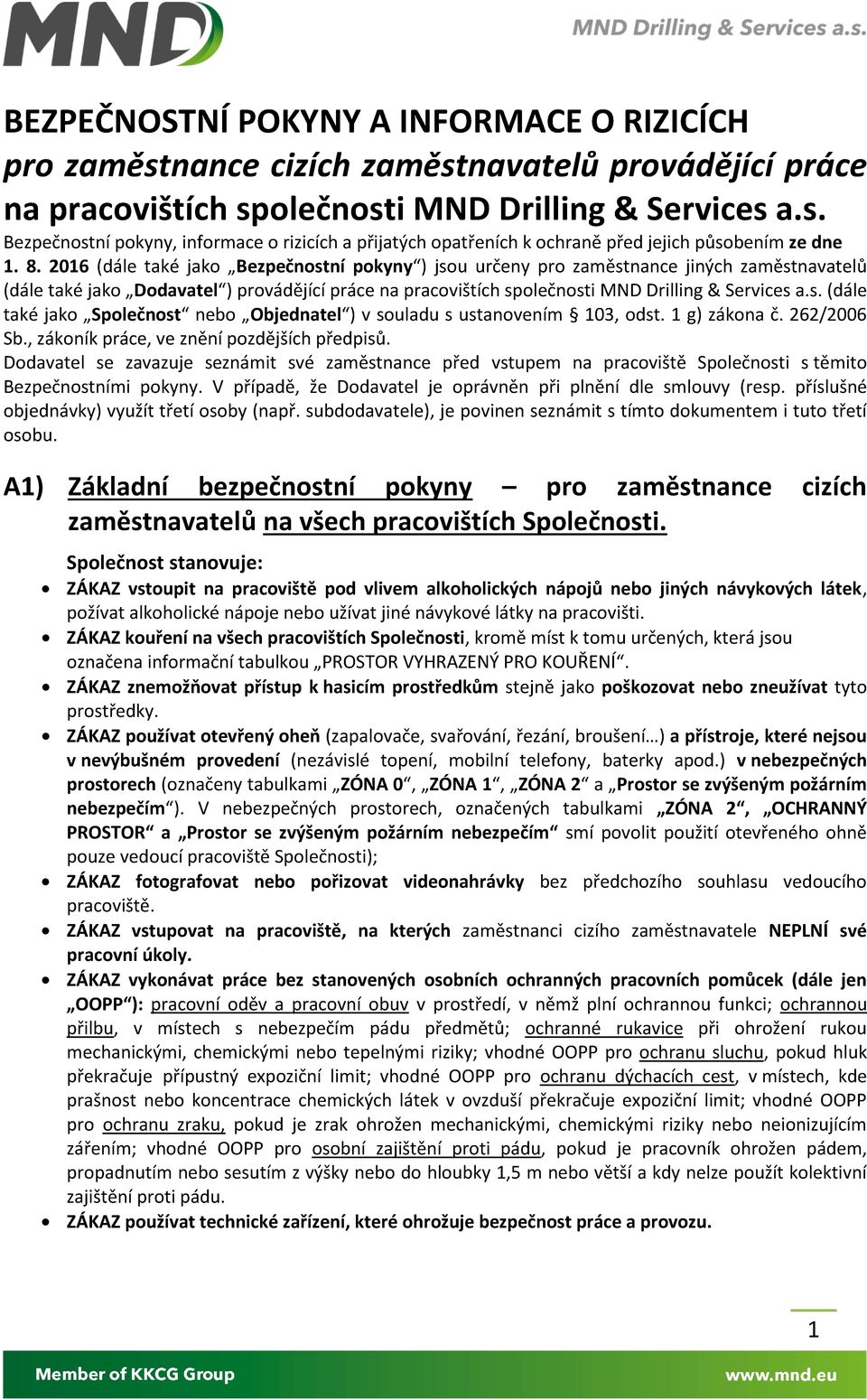 1 g) zákona č. 262/2006 Sb., zákoník práce, ve znění pozdějších předpisů. Dodavatel se zavazuje seznámit své zaměstnance před vstupem na pracoviště Společnosti s těmito Bezpečnostními pokyny.