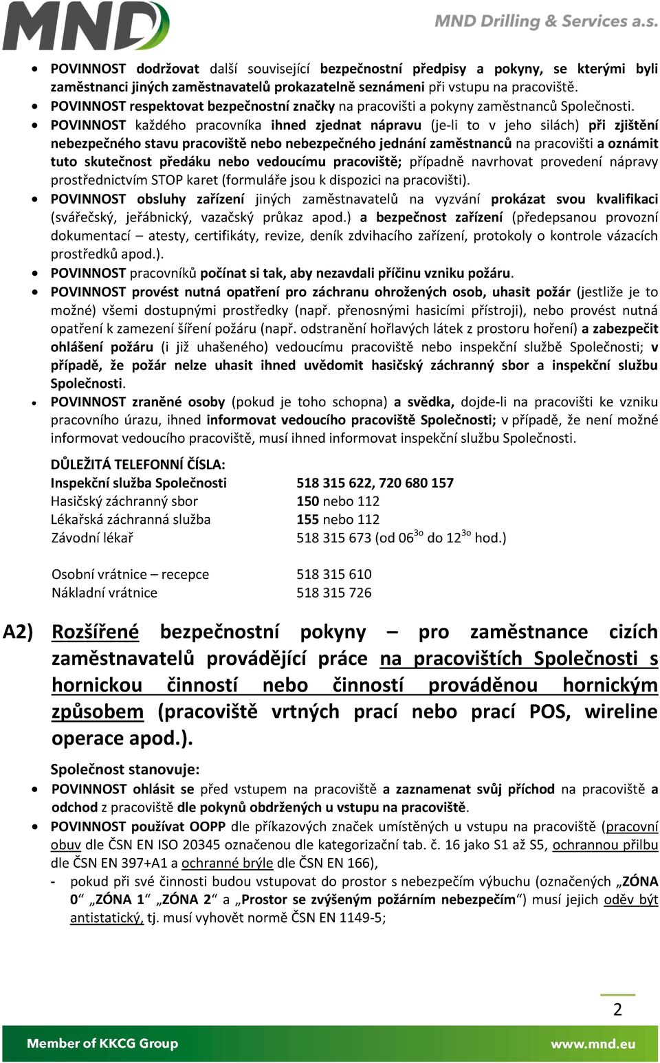 POVINNOST každého pracovníka ihned zjednat nápravu (je-li to v jeho silách) při zjištění nebezpečného stavu pracoviště nebo nebezpečného jednání zaměstnanců na pracovišti a oznámit tuto skutečnost