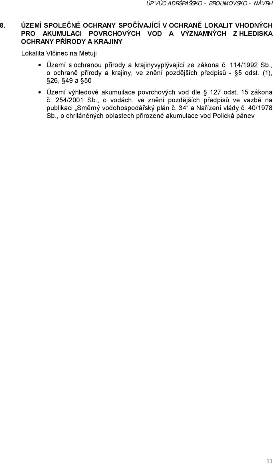 Metuji Území s ochranou přírody a krajinyvyplývající ze zákona č. 114/1992 Sb., o ochraně přírody a krajiny, ve znění pozdějších předpisů - 5 odst.