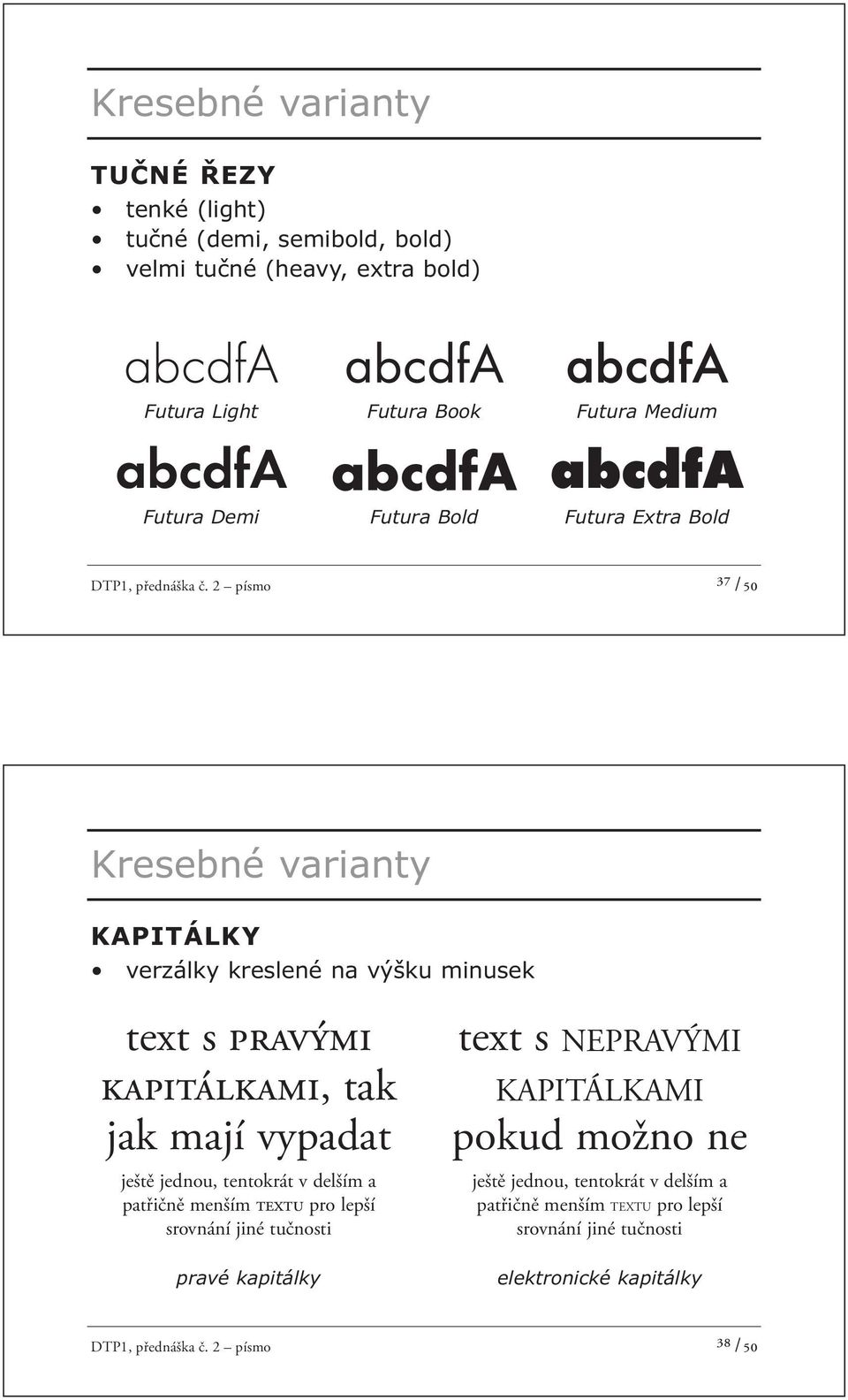 2 písmo ³⁷ /50 Kresebné varianty KAPITÁLKY verzálky kreslené na výšku minusek text s pravými kapitálkami, tak jak mají vypadat ještě jednou, tentokrát v