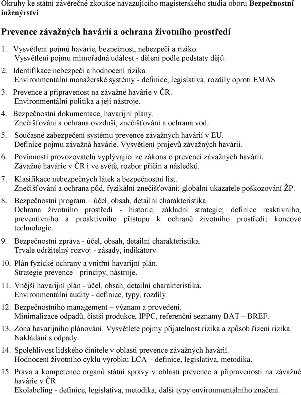 Environmentální politika a její nástroje. 4. Bezpečnostní dokumentace, havarijní plány. Znečišťování a ochrana ovzduší, znečišťování a ochrana vod. 5.