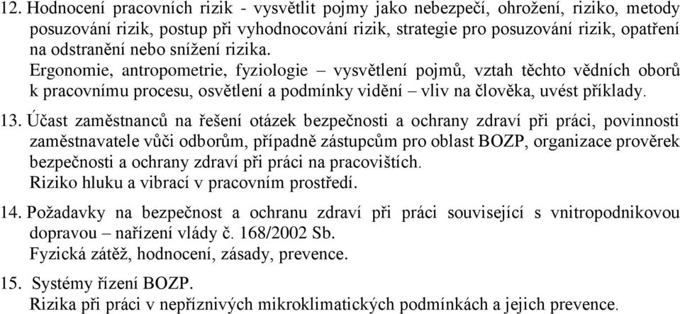 Účast zaměstnanců na řešení otázek bezpečnosti a ochrany zdraví při práci, povinnosti zaměstnavatele vůči odborům, případně zástupcům pro oblast BOZP, organizace prověrek bezpečnosti a ochrany zdraví