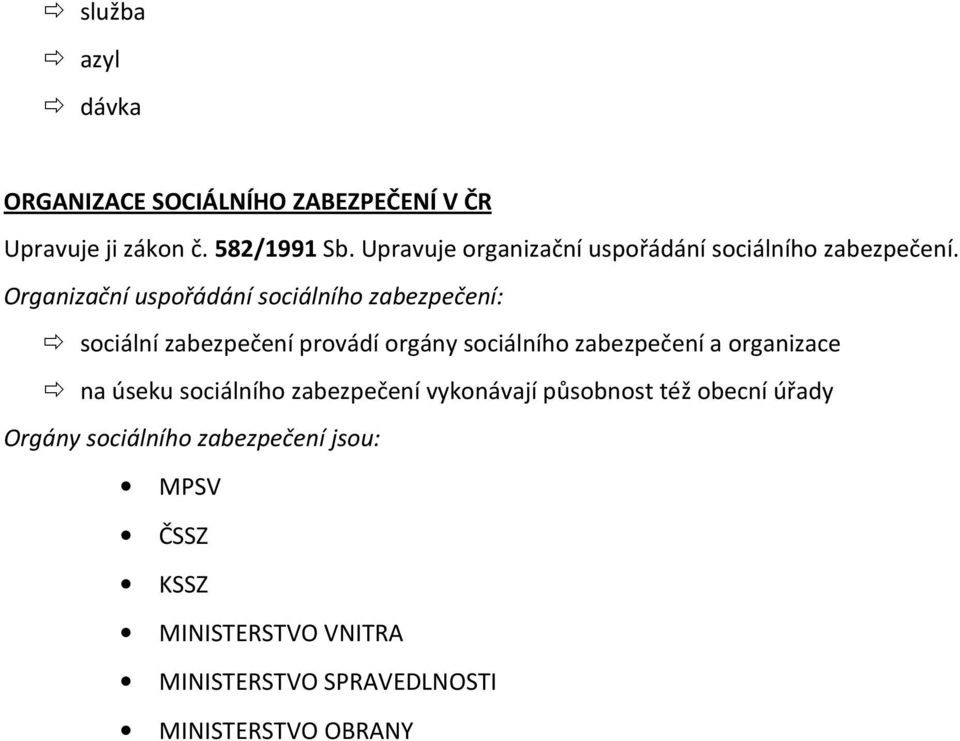 Organizační uspořádání sociálního zabezpečení: sociální zabezpečení provádí orgány sociálního zabezpečení a