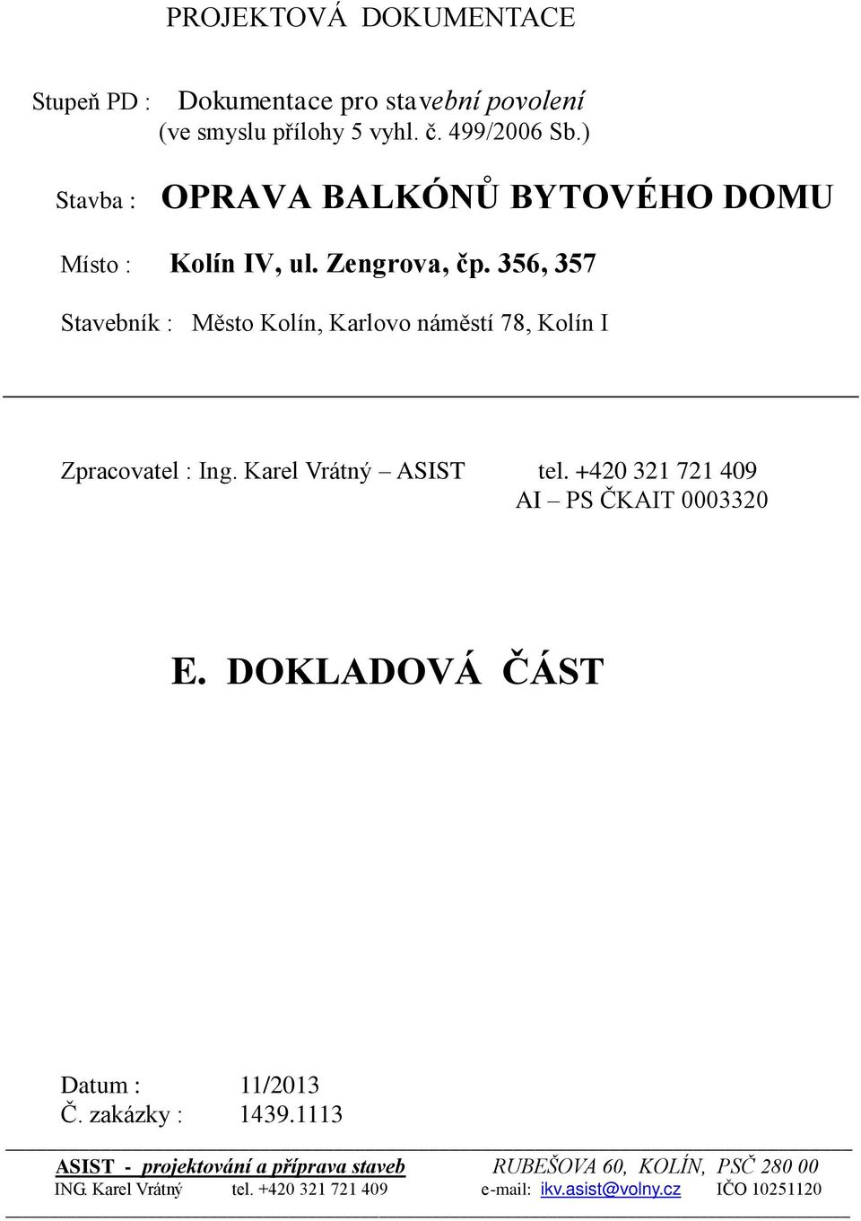 356, 357 Stavebník : Město Kolín, Karlovo náměstí 78, Kolín I Zpracovatel : Ing. Karel Vrátný ASIST tel.