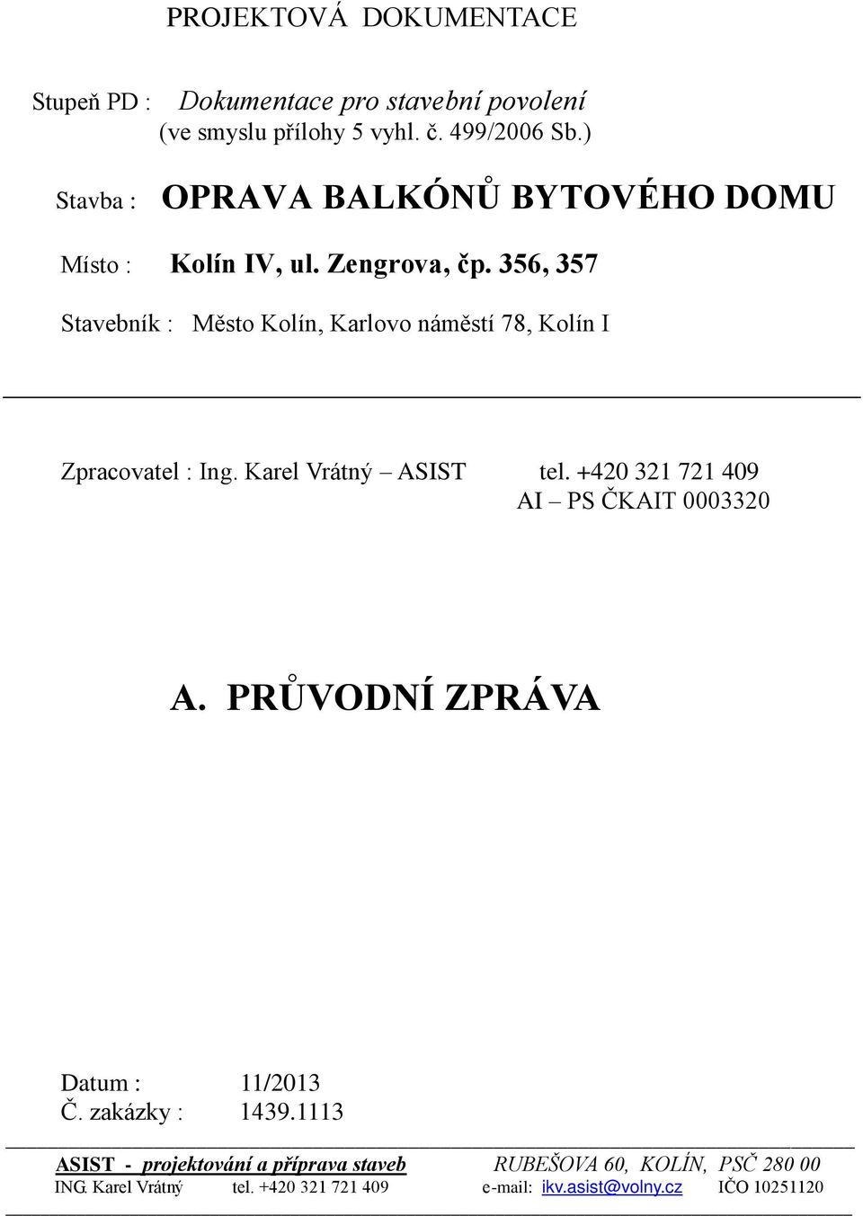 356, 357 Stavebník : Město Kolín, Karlovo náměstí 78, Kolín I Zpracovatel : Ing. Karel Vrátný ASIST tel.