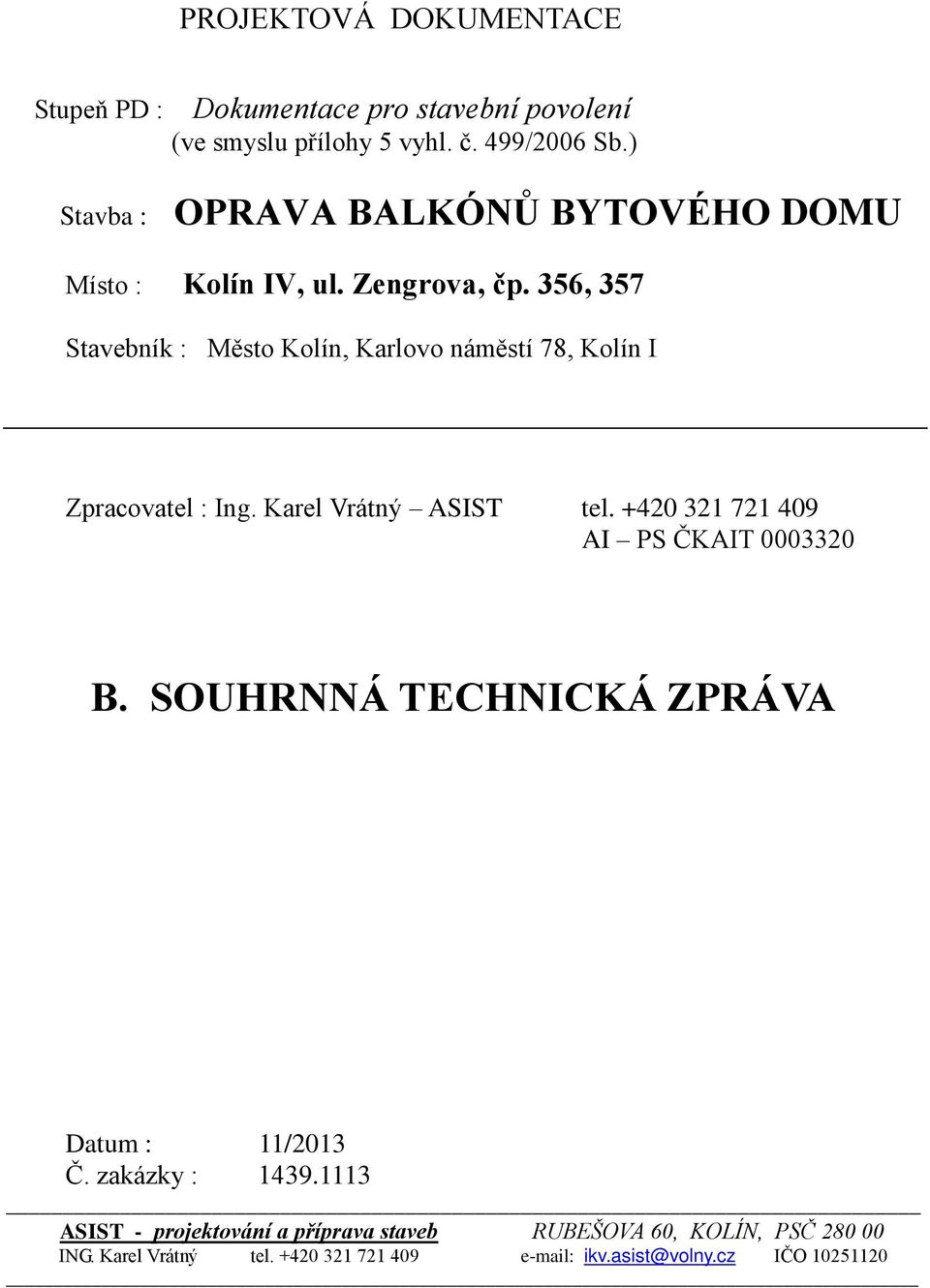 356, 357 Stavebník : Město Kolín, Karlovo náměstí 78, Kolín I Zpracovatel : Ing. Karel Vrátný ASIST tel.