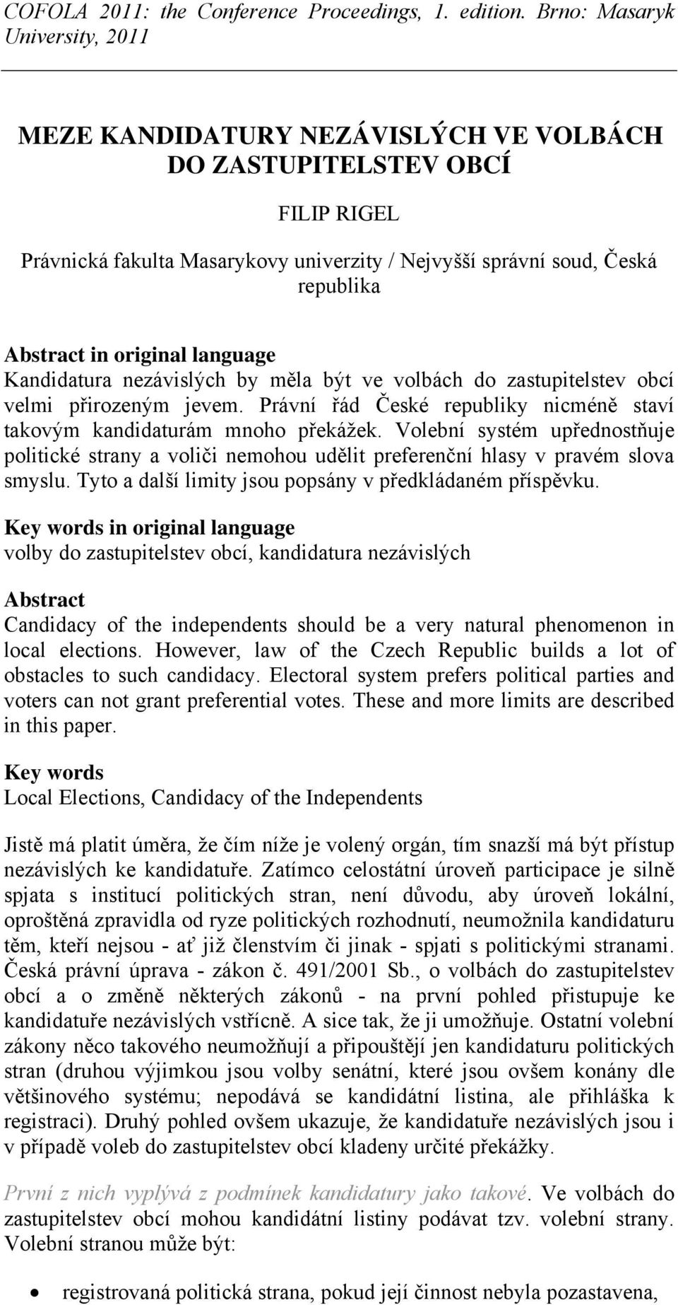 Volební systém upřednostňuje politické strany a voliči nemohou udělit preferenční hlasy v pravém slova smyslu. Tyto a další limity jsou popsány v předkládaném příspěvku.