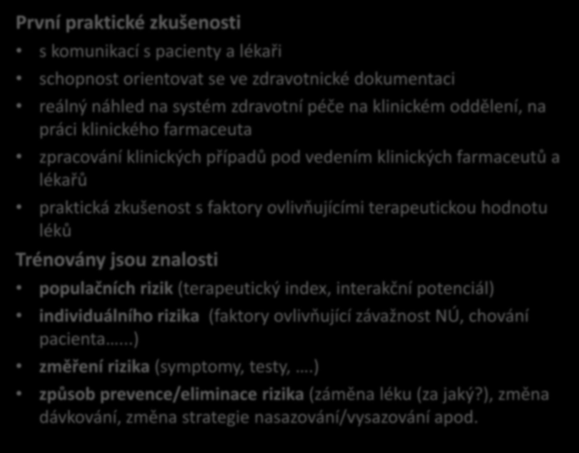 První praktické zkušenosti s komunikací s pacienty a lékaři schopnost orientovat se ve zdravotnické dokumentaci reálný náhled na systém zdravotní péče na klinickém oddělení, na práci klinického