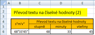 Převod textu na číslo (2) Funkce HODNOTApřevede textový řetězec představující číslo na číslo. Aplikujeme ji na řetězce určující počet stupňů, minut a vteřin.