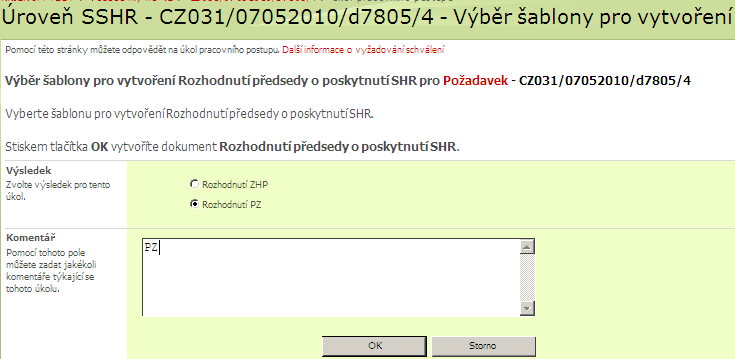 2.8 Výběr šablony Rozhodnutí předsedy o poskytnutí SHR Popis procesu: Výběr šablony pro vytvoření Rozhodnutí předsedy o poskytnutí SHR editorem SSHR Předpoklad: oprávnění role Editor na úrovni SSHR