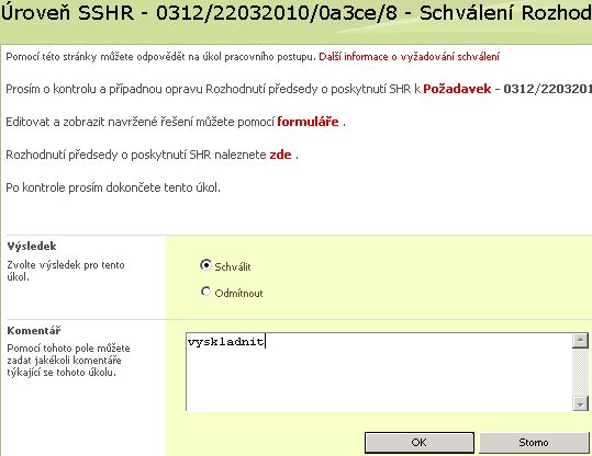 2.10 Schválení Rozhodnutí předsedy o poskytnutí SHR Popis procesu: SSHR Supervizor zaznamená v IS závěr návrhu Rozhodnutí předsedy o poskytnutí SHR vytvořené editorem SSHR Předpoklad: oprávnění role