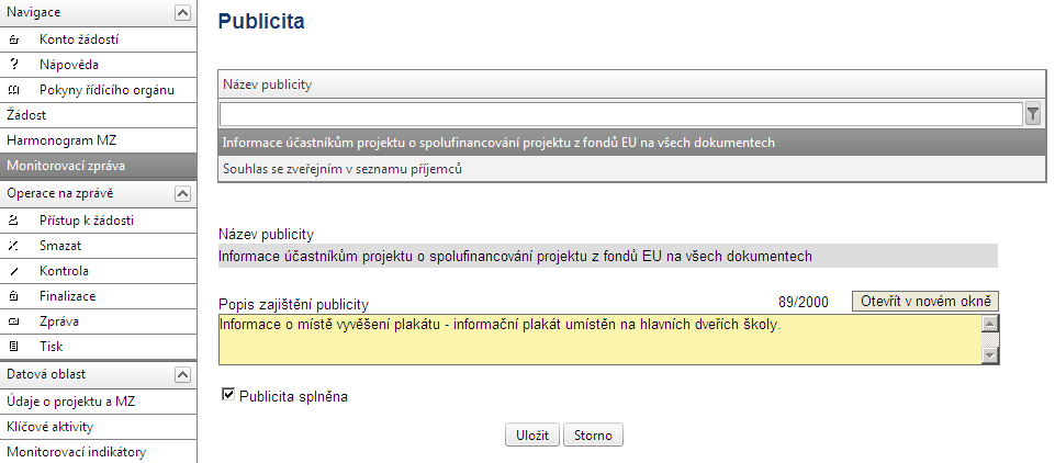 2.1.7 Publicita Záložka publicita obsahuje v číselníku 2 povinné publicity v rámci projektu EU peníze školám. Blok polí Publicita Název publicity: název dle číselníku.