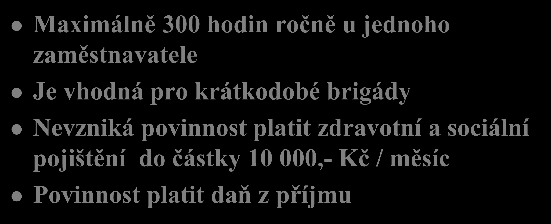 Dohoda o provedení práce Maximálně 300 hodin ročně u jednoho zaměstnavatele Je vhodná pro krátkodobé brigády