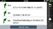 Zobrazení stránky Seznam odboček Během navigace trasy se na stránce Seznam odboček zobrazují pokyny pro jednotlivé odbočky pro celou trasu a vzdálenost mezi odbočkami.