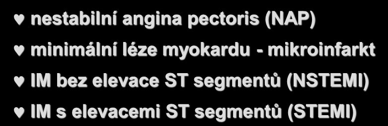 Akutní koronární syndromy nestabilní angina pectoris (NAP) minimální léze myokardu -