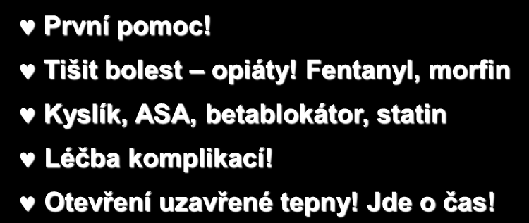 Akutní infarkt myokardu STEMI První pomoc! Tišit bolest opiáty!