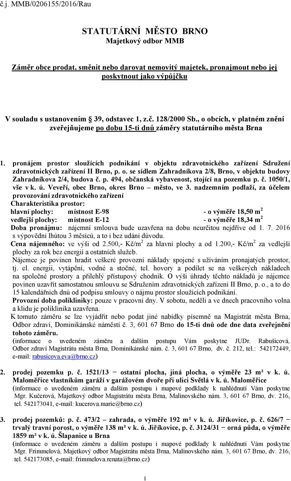 pronájem prostor sloužících podnikání v objektu zdravotnického zařízení Sdružení zdravotnických zařízení II Brno, p. o. se sídlem Zahradníkova 2/8, Brno, v objektu budovy Zahradníkova 2/4, budova č.