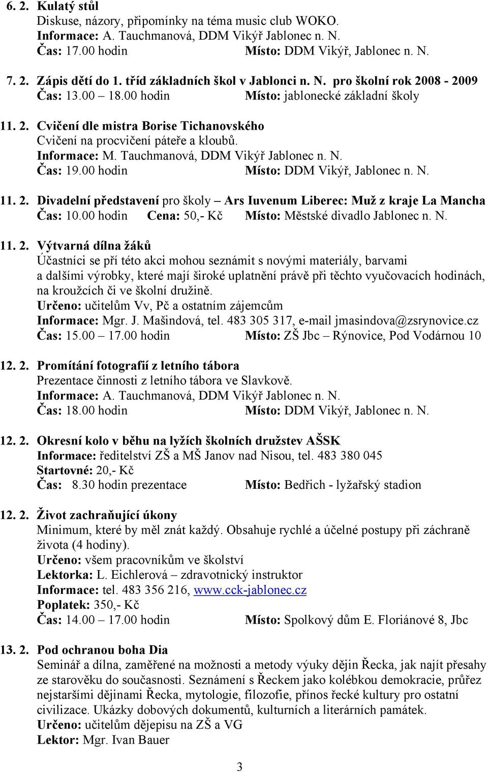 00 hodin Místo: DDM Vikýř, Jablonec n. N. 11. 2.