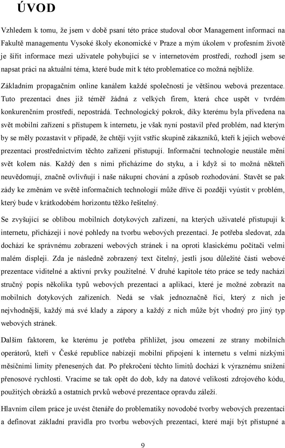 Základním propagačním online kanálem každé společnosti je většinou webová prezentace.
