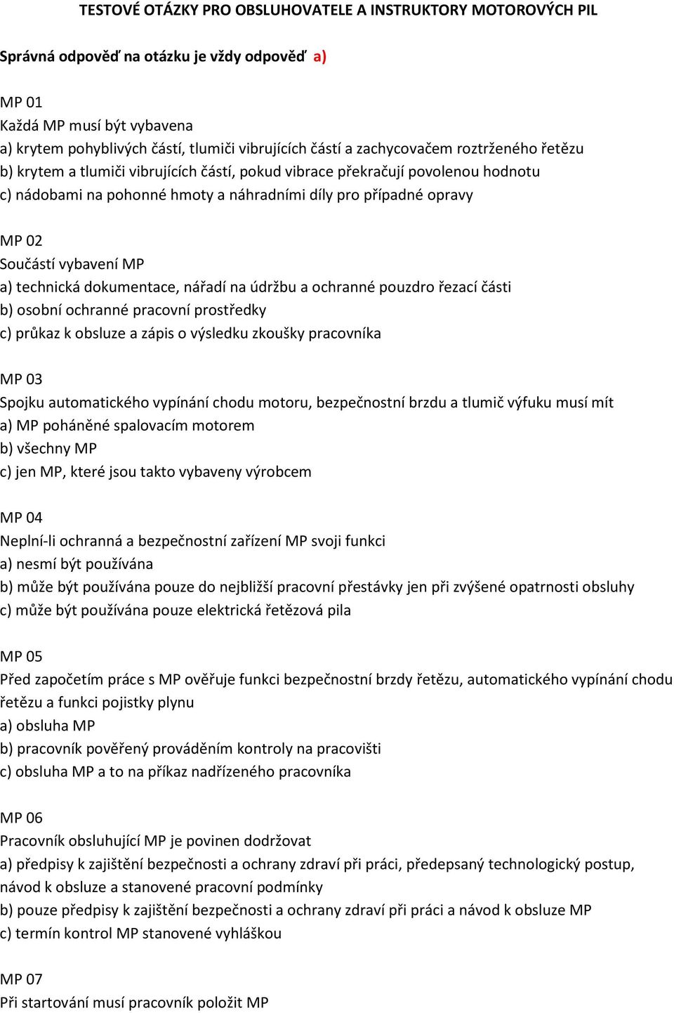 vybavení MP a) technická dokumentace, nářadí na údržbu a ochranné pouzdro řezací části b) osobní ochranné pracovní prostředky c) průkaz k obsluze a zápis o výsledku zkoušky pracovníka MP 03 Spojku