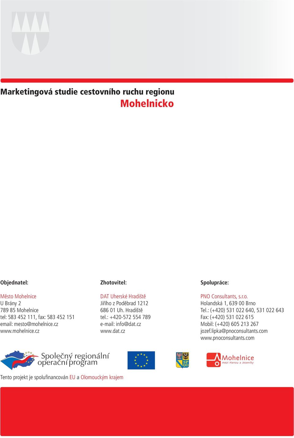 : +420-572 554 789 e-mail: info@dat.cz www.dat.cz Spolupráce: PNO Consultants, s.r.o. Holandská 1, 639 00 Brno Tel.