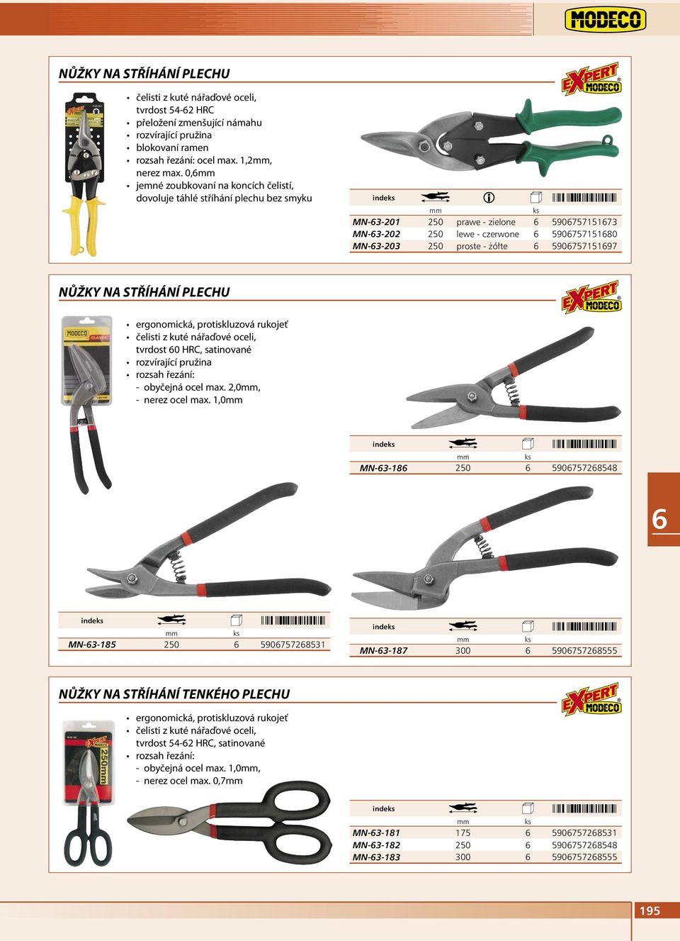 59075715197 NŮŽKY NA STŘÍHÁNÍ PLECHU ergonomická, protiskluzová rukojeť čelisti z kuté nářaďové oceli, tvrdost 0 HRC, satinované rozvírající pružina rozsah řezání: - obyčejná ocel max.