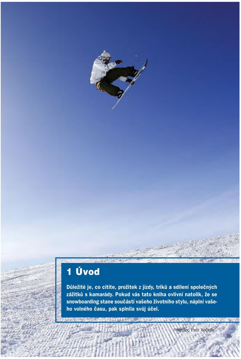 Pokud vás tato kniha ovlivní natolik, že se snowboarding stane