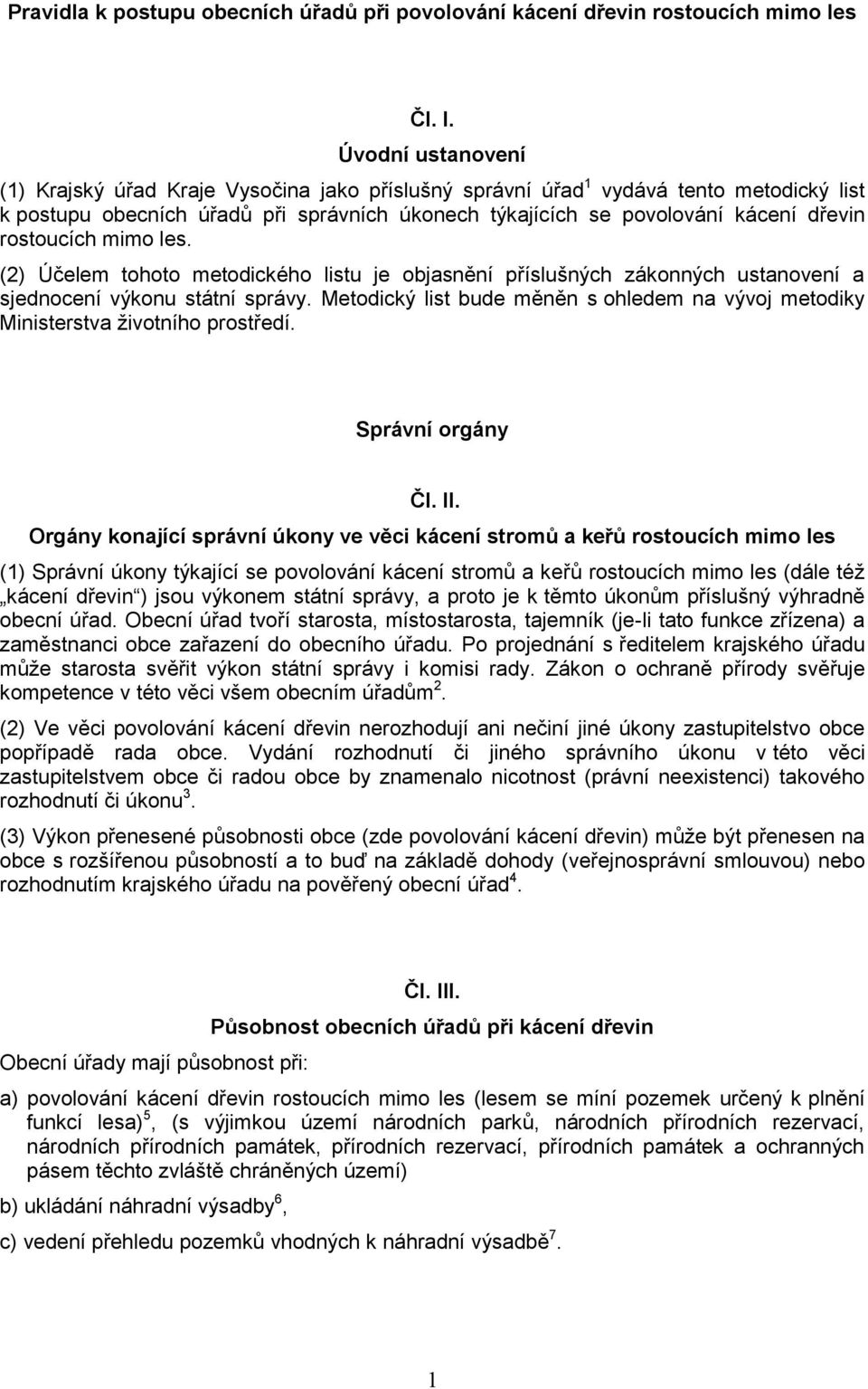 rostoucích mimo les. (2) Účelem tohoto metodického listu je objasnění příslušných zákonných ustanovení a sjednocení výkonu státní správy.