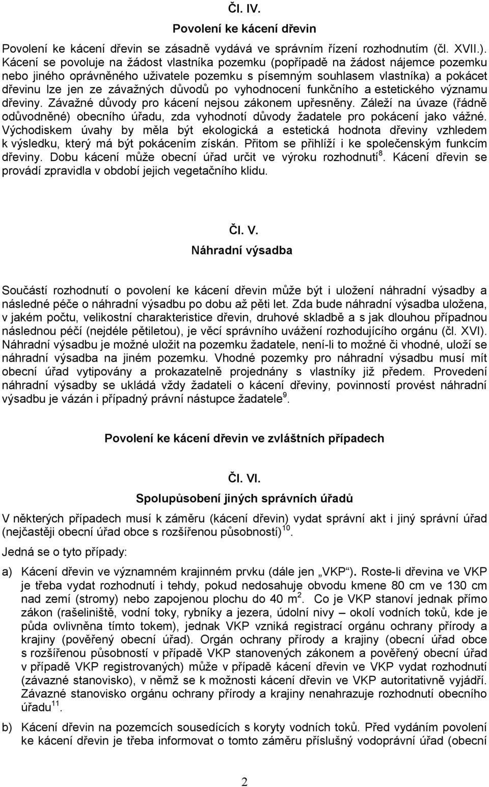 důvodů po vyhodnocení funkčního a estetického významu dřeviny. Závažné důvody pro kácení nejsou zákonem upřesněny.